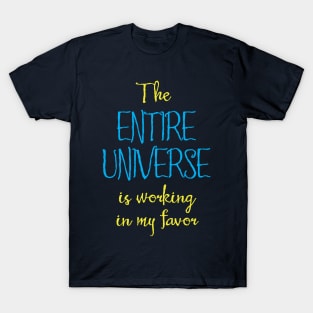 The Entire Universe Works for Me T-Shirt